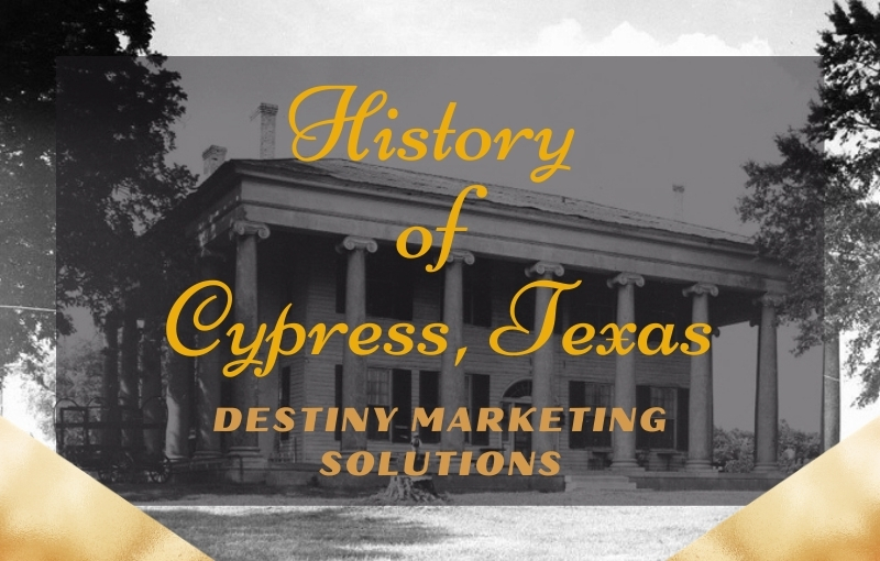 history of the cypress, texas destiny marketing solutions